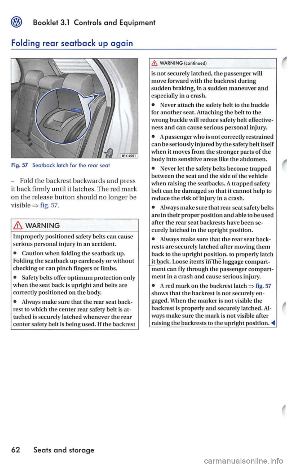 VOLKSWAGEN GOLF 2005 Owners Manual and Equipment
the backrest backwards and press
it back firmly until it latches. The re d mark
o n rhe release button should no lo nge r be
fig. 57 .
when foldin g the seat back up.
Folding th VOLKSWAGEN GOLF 2005 Owners Manual and Equipment
the backrest backwards and press
it back firmly until it latches. The re d mark
o n rhe release button should no lo nge r be
fig. 57 .
when foldin g the seat back up.
Folding th