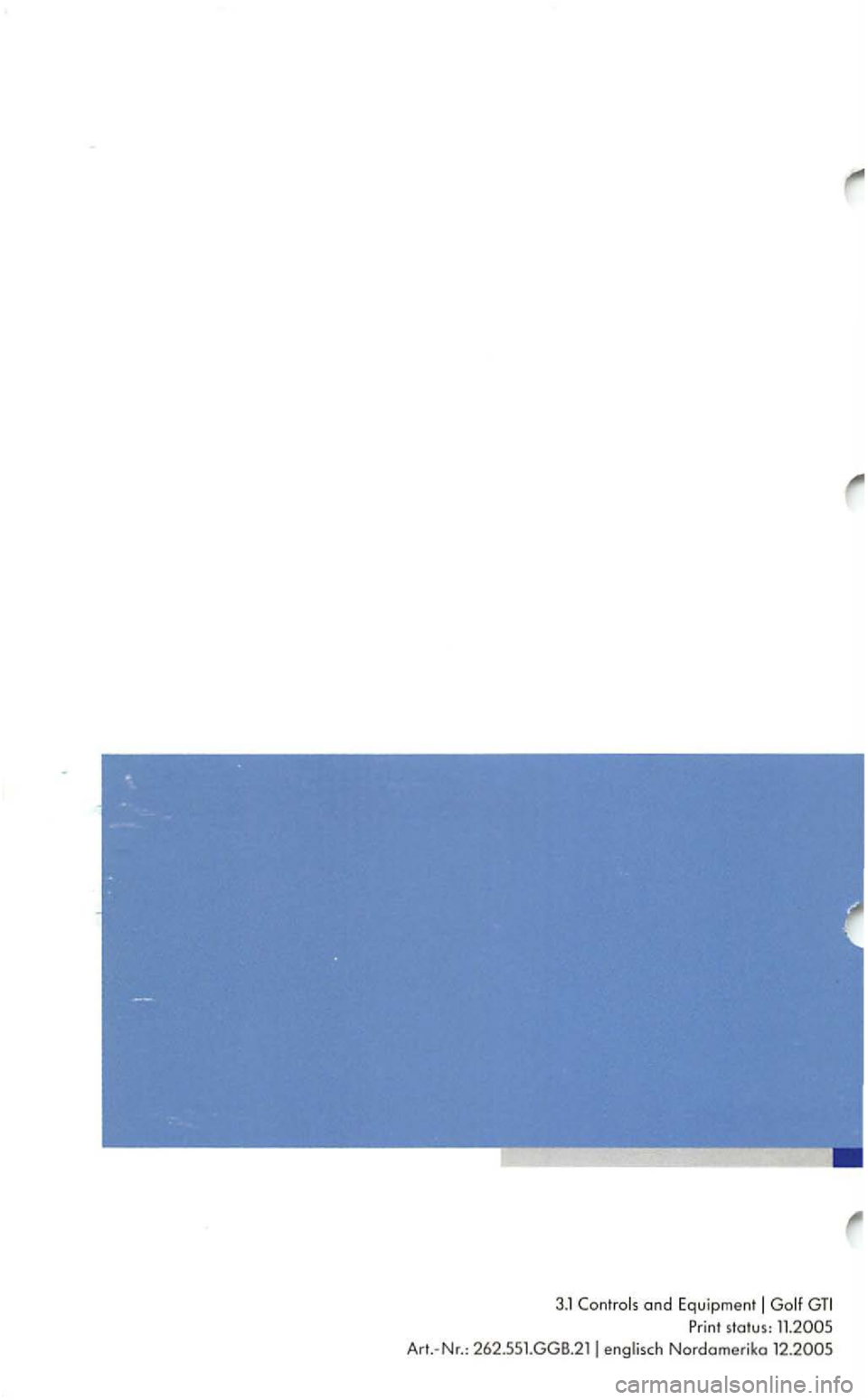 VOLKSWAGEN GOLF 2005 Owners Manual 3.1 and Equipmen t Print status: VOLKSWAGEN GOLF 2005 Owners Manual 3.1 and Equipmen t Print status: