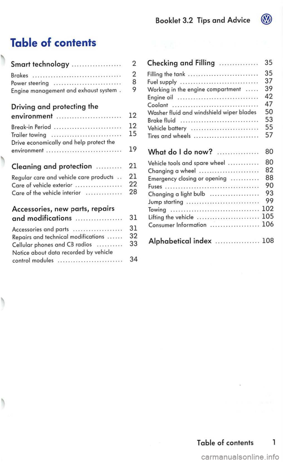 VOLKSWAGEN GOLF 2005 Owners Manual . . .. . . . . . . . . . . . .. . . 2
Brak es . .. . . .. .. .. . .. .. .. . .. .. .. . .. .. ... . 2 steering . . . . . . . . . . . . . . . . . . . . . . . . . . 8
Eng ine
managem VOLKSWAGEN GOLF 2005 Owners Manual . . .. . . . . . . . . . . . .. . . 2
Brak es . .. . . .. .. .. . .. .. .. . .. .. .. . .. .. ... . 2 steering . . . . . . . . . . . . . . . . . . . . . . . . . . 8
Eng ine
managem