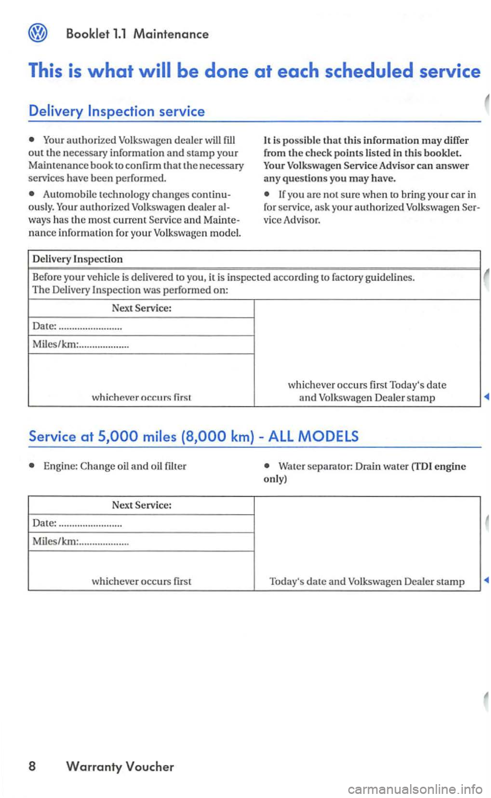 VOLKSWAGEN GOLF 2005 Owners Manual out the necessary information and stamp your Maintenance book to  confirm  that t11e necessary 
services  have been performed. 
Automobile  technology  changes 
na nce  informa tion for your Volk swag