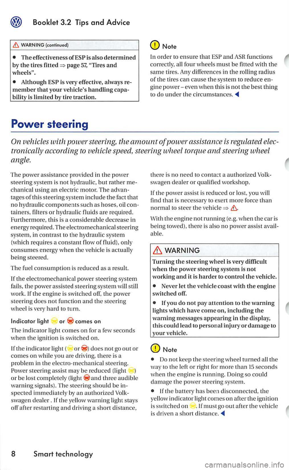 VOLKSWAGEN GOLF 2005  Owners Manual (continued) 
T he effecti ve ness  of is also d etermine d 
b y the tires page 57, and 
is  very  effec tive,  always m ember that your veh icles handling bility is  limit ed b y tir e traction. 
Not