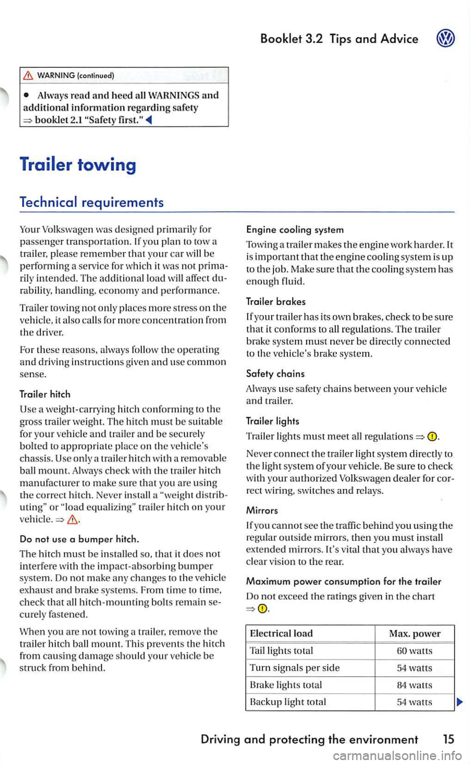 VOLKSWAGEN GOLF 2005  Owners Manual WARNING (c o ntinu ed ) 
Alwa ys read and  heed all  W ARN IN GS  an d additional  information regarding  sa fet y booklet 2 . I 
yo u plan to  tow  a 
tr ailer, p lease re m ember th a t yo ur car wi