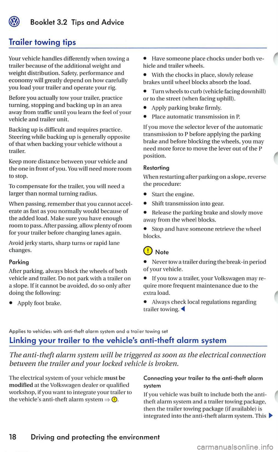 VOLKSWAGEN GOLF 2005  Owners Manual Booklet 3.2  Tip s and Advice 
vehicl e handles  diff ere ntl y wh en  towin g a 
tr ai ler because of the additional  weigh t and weight distribution.  Safe ty, pe rform ance and econo m y will great