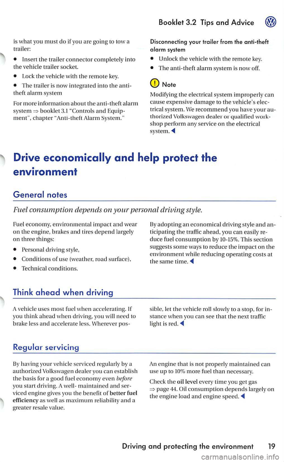 VOLKSWAGEN GOLF 2005  Owners Manual is what you mus t do if you going to  tow 
Inse rt the trailer connector completely  into the vehicle  trailer socket. 
Lock th e  ve hicle  with the remote key. 
The trail er is now  integ rat ed  in