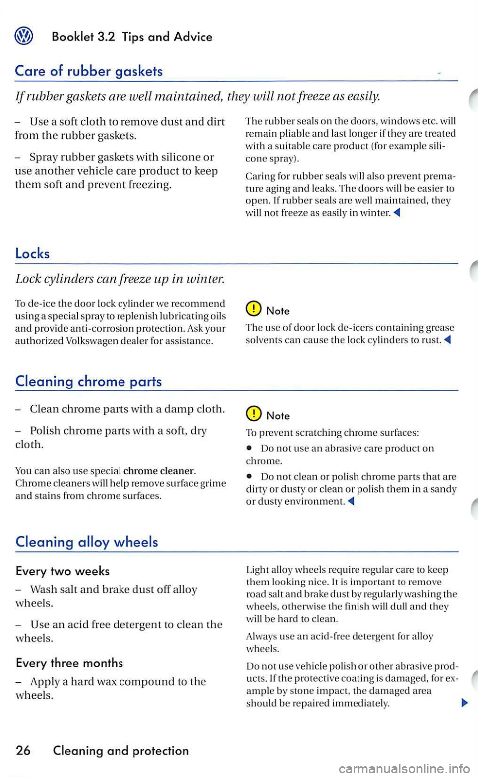 VOLKSWAGEN GOLF 2005  Owners Manual a soft  cloth to re m ove  dust and d irt 
from 
the rubber gaskets. 
- Spray 
rubber  gaskets  with  silicone or 
u
se another  veh icle care product to  kee p 
them soft and p revent freez ing. 
Loc