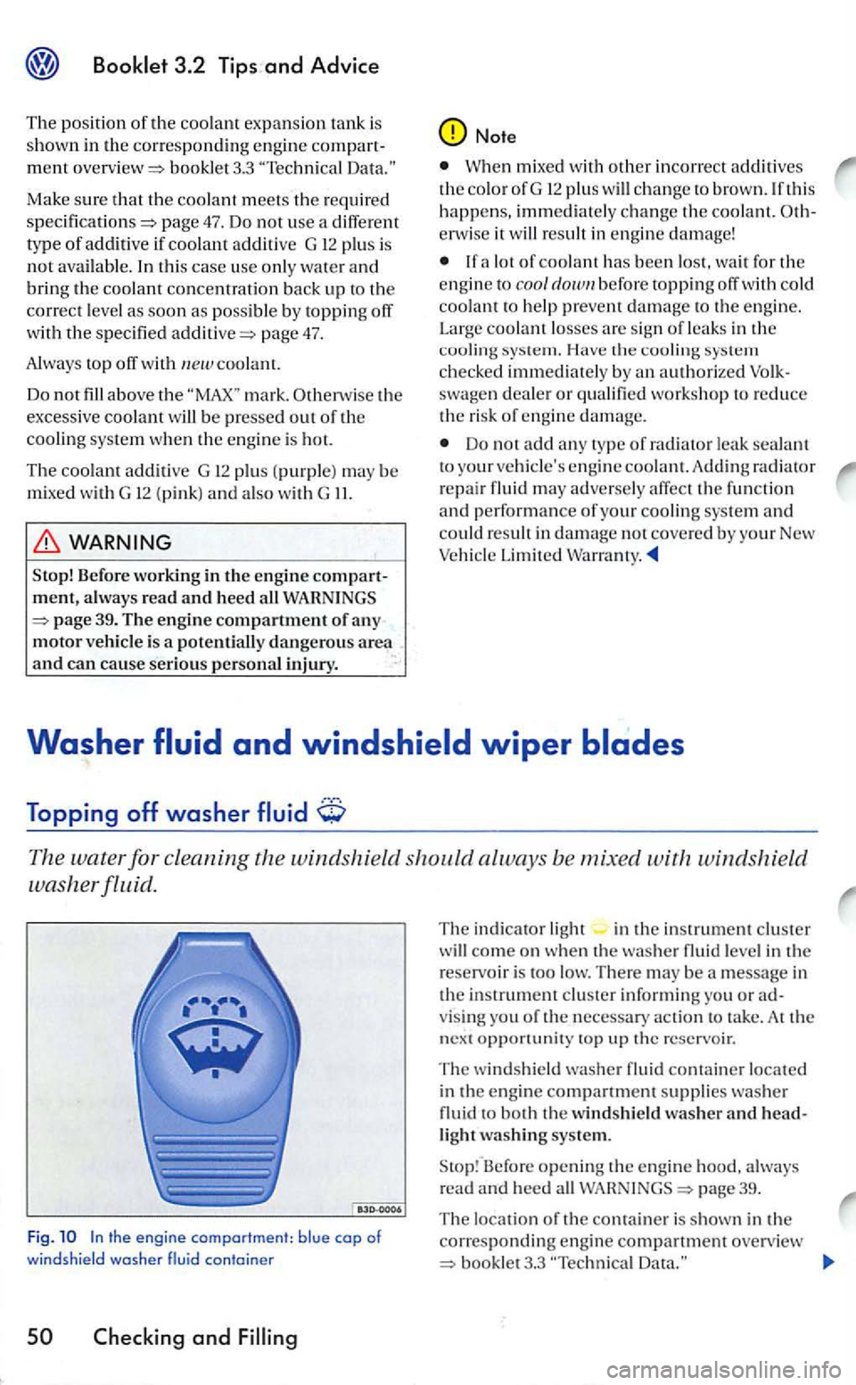 VOLKSWAGEN GOLF 2005  Owners Manual booklet 3.3 Te chnical 
page 47. Do  not use  a  diffe rent 
t y p e of additive if p lu s is not  available. t his case  use  only wate r a nd bring the coolant concen trat ion back up correct leve