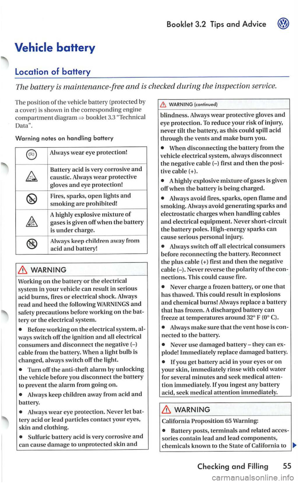 VOLKSWAGEN GOLF 2005  Owners Manual booklet 3.3 ""Technical 
Warnin g  notes on hand lin g  battery 
p ro tect ive 
g loves  an d  eye  protect ion! 
Fir es,  sparks, open lights and smoking are  prohibi te d ! 
hi ghl y ex plo sive mix