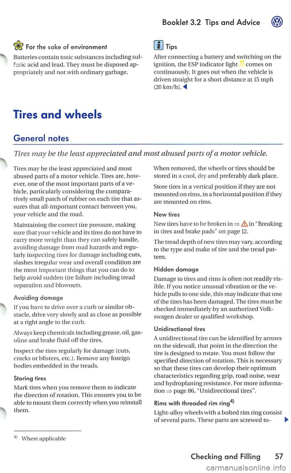 VOLKSWAGEN GOLF 2005  Owners Manual For th e sake of e nvironment 
Baueries contain toxi c substances including aci d and  lead. must  b e disposed propriately  and not with  ordinary  garbage. 
Tires and 
General notes 
Tips 
After con