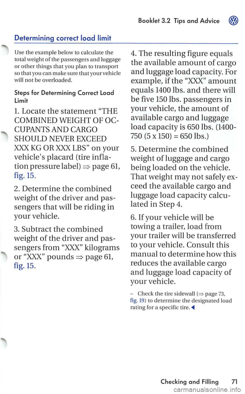 VOLKSWAGEN GOLF 2005  Owners Manual Determining correct 
Use the example below to calc ul ate the 
to ta l weight of the  passen ge rs  and lu ggage 
or other things that yo u pla n  to transport 
so that  you  can make sure tha t 
w il