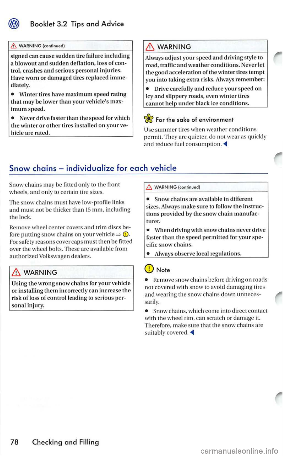 VOLKSWAGEN GOLF 2005 Owners Manual Booklet 3.2 Tips and Advice
loss of control, c rash es and serious personal injuri es. ave worn or d amage d tires rep la ce d immediate ly.
Wint er tires have maximum sp ee d rating
th at VOLKSWAGEN GOLF 2005 Owners Manual Booklet 3.2 Tips and Advice
loss of control, c rash es and serious personal injuri es. ave worn or d amage d tires rep la ce d immediate ly.
Wint er tires have maximum sp ee d rating
th at