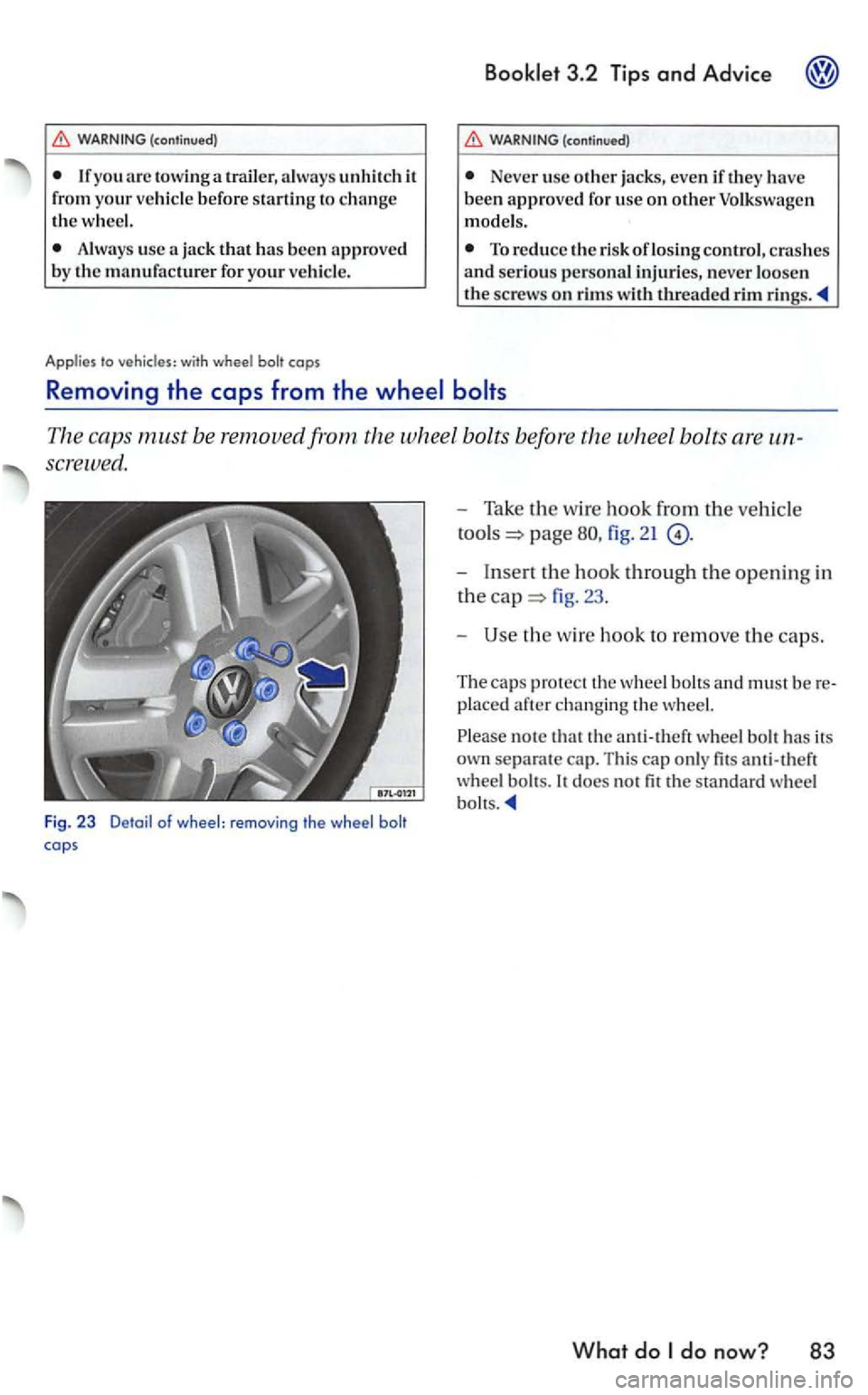 VOLKSWAGEN GOLF 2005 Owners Manual (continued)
you towi ng
use
cops
3.2 Tips and Advice
(cont inued )
Never use o th er jacks, even if they been approve d for use on oth er Volkswage n
mode ls.
To re duce the risk o fl o VOLKSWAGEN GOLF 2005 Owners Manual (continued)
you towi ng
use
cops
3.2 Tips and Advice
(cont inued )
Never use o th er jacks, even if they been approve d for use on oth er Volkswage n
mode ls.
To re duce the risk o fl o