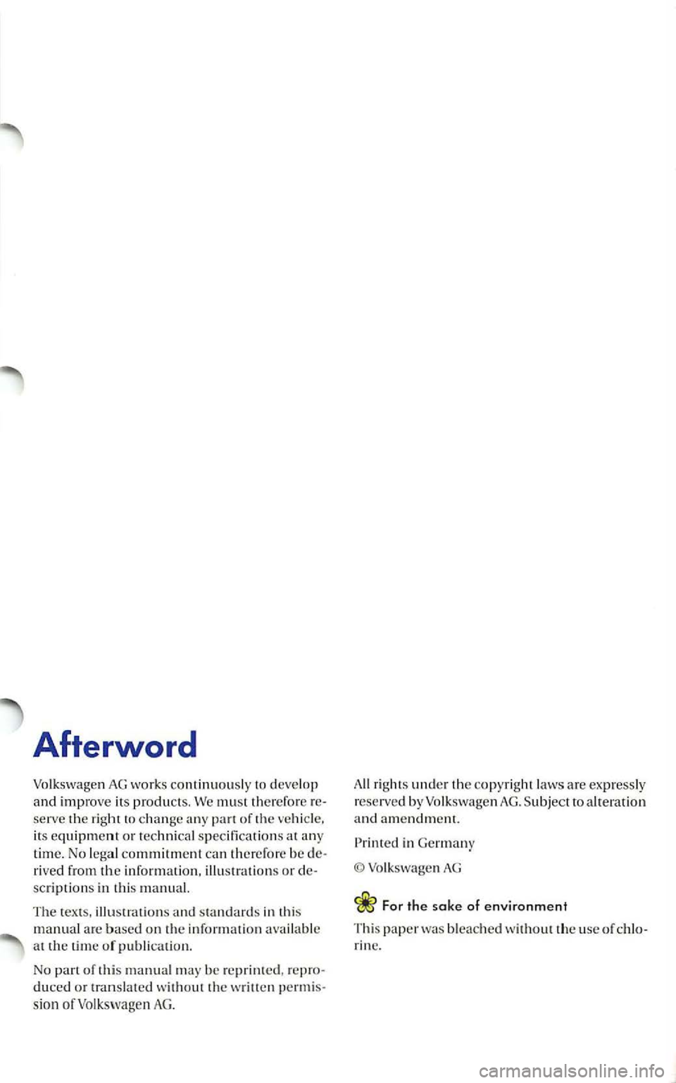 VOLKSWAGEN GOLF 2005  Owners Manual Afterword 
Volkswagen AG works continuously  to  develop and improve its products. We must therefore re­serve the righ t change any pan of the its equipment or te chnica l s p ecifications at any tim