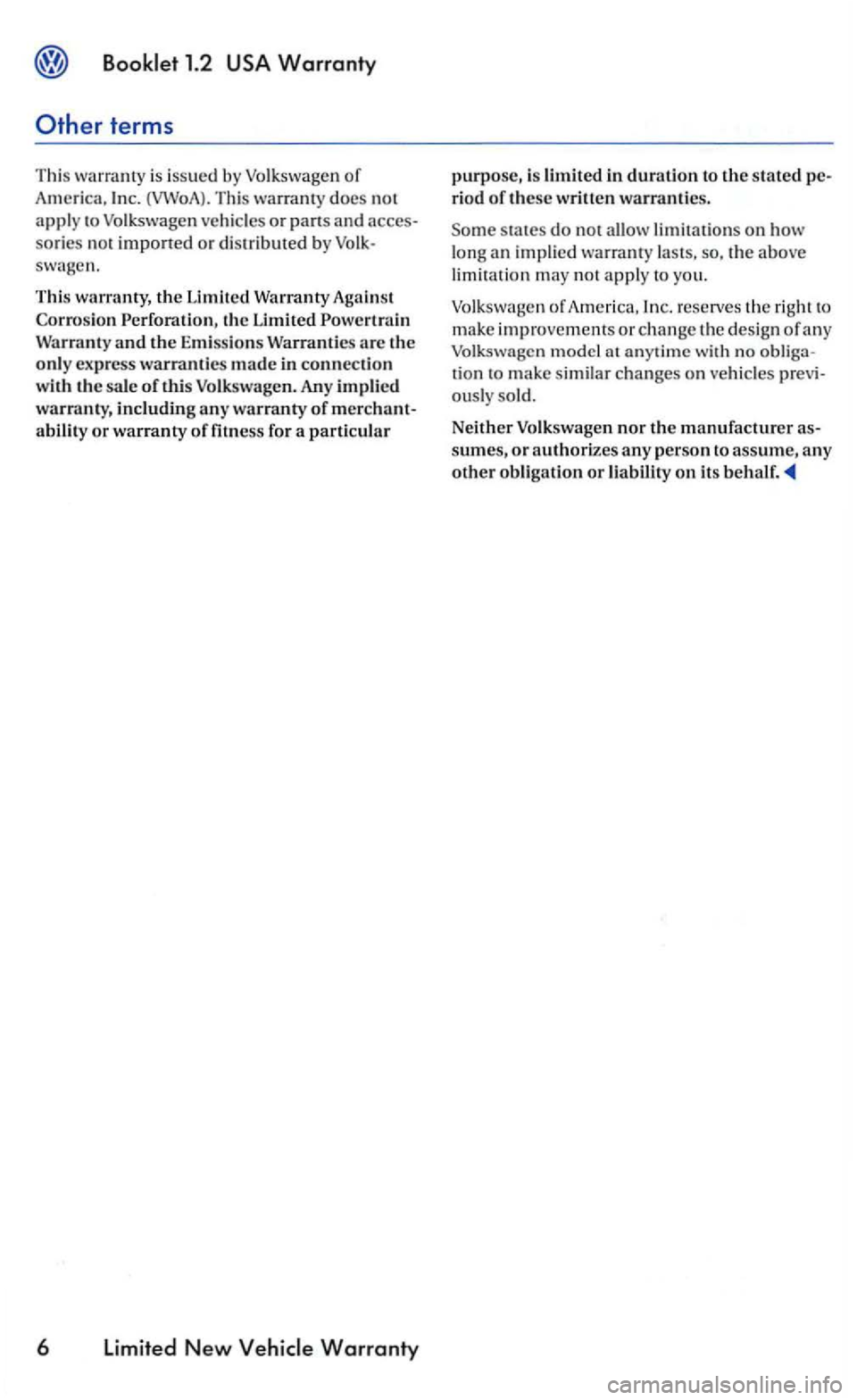 VOLKSWAGEN GOLF 2005 Workshop Manual This warranty does  not 
apply  to Volkswagen  vehicles  or p an s  and  acce s­
sories  not  imported or distributed  by 
and the E mi ssions are  th e only express warranties m ad e  in connectio n