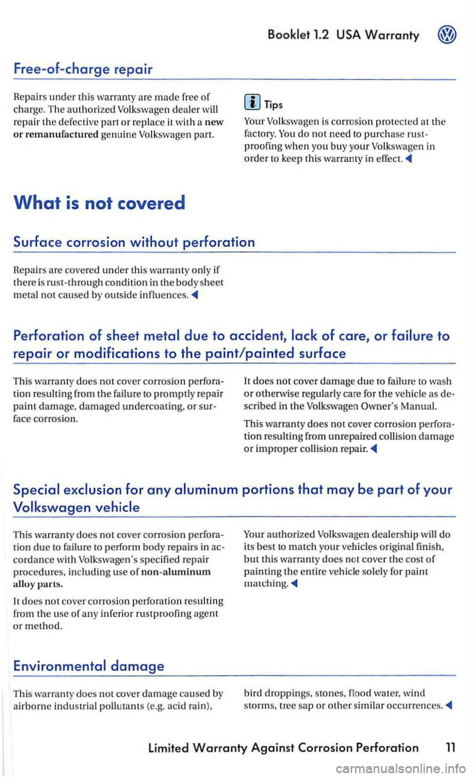 VOLKSWAGEN GOLF 2005 Workshop Manual Free-of-charge repair 
Repairs under th is  warranty  are made free of charge. The auth orized Volk swagen  dealer will repair  the defective  part or repla ce it with a new or remanufactured  genuine