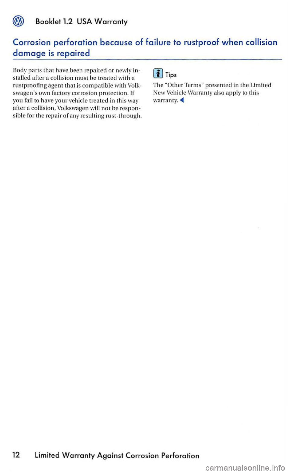 VOLKSWAGEN GOLF 2005 Workshop Manual Bookle t  1.2 
a rust proofing agent is  compatible swagens yo u fail h ave  your vehicle in this a colli sion, Volk swagen b e  re sp on­
s ib le  for  the re p air of any  resulting  rusl-lhrough.