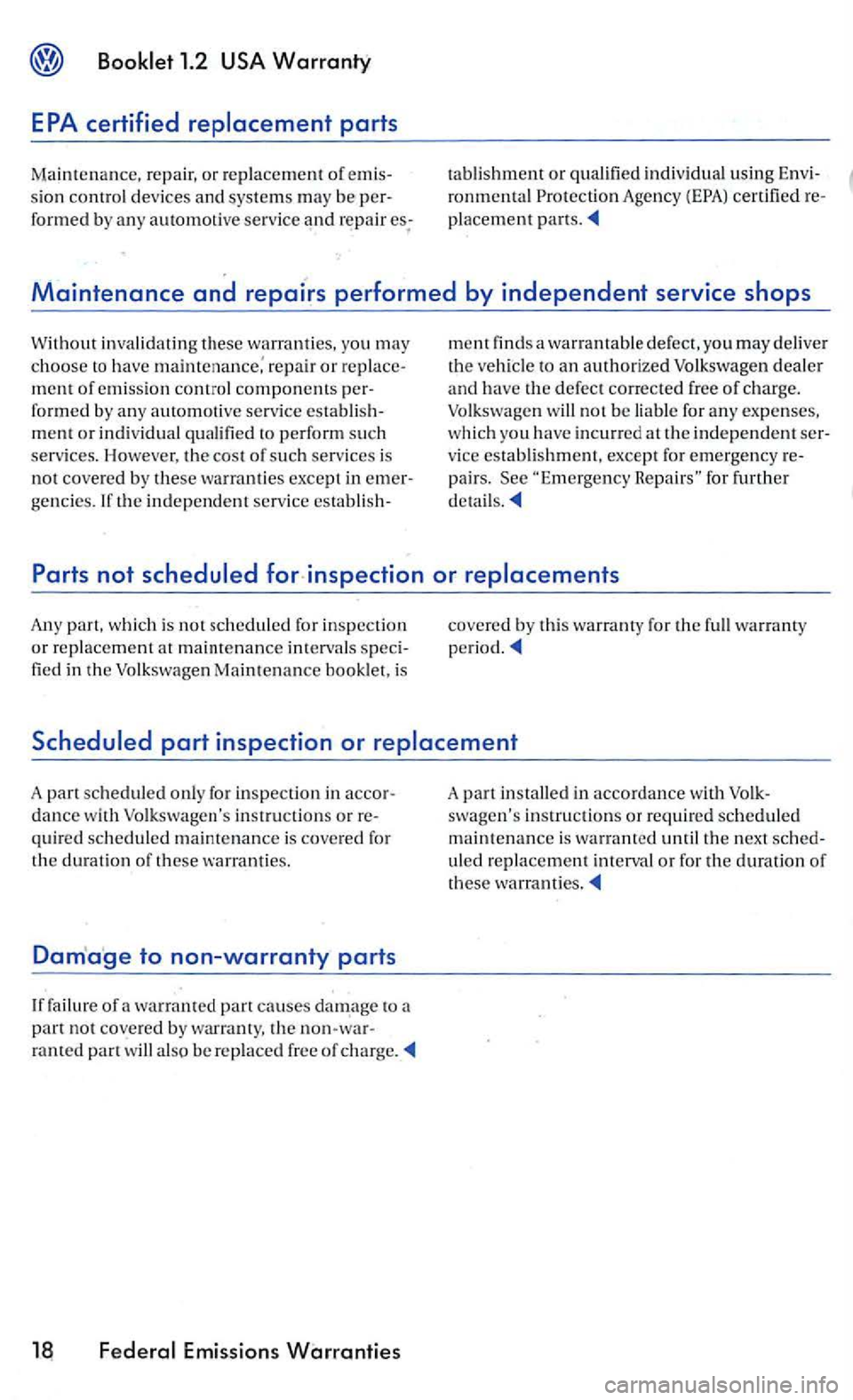 VOLKSWAGEN GOLF 2005 Repair Manual Booklet 1.2 USA Warranty 
EPA  certified  replacement  parts 
Maintenance, repair, or replacement of emis­
s ion  control  devices and systems m ay  be per­
formed  by  an y  automotive serv ice and