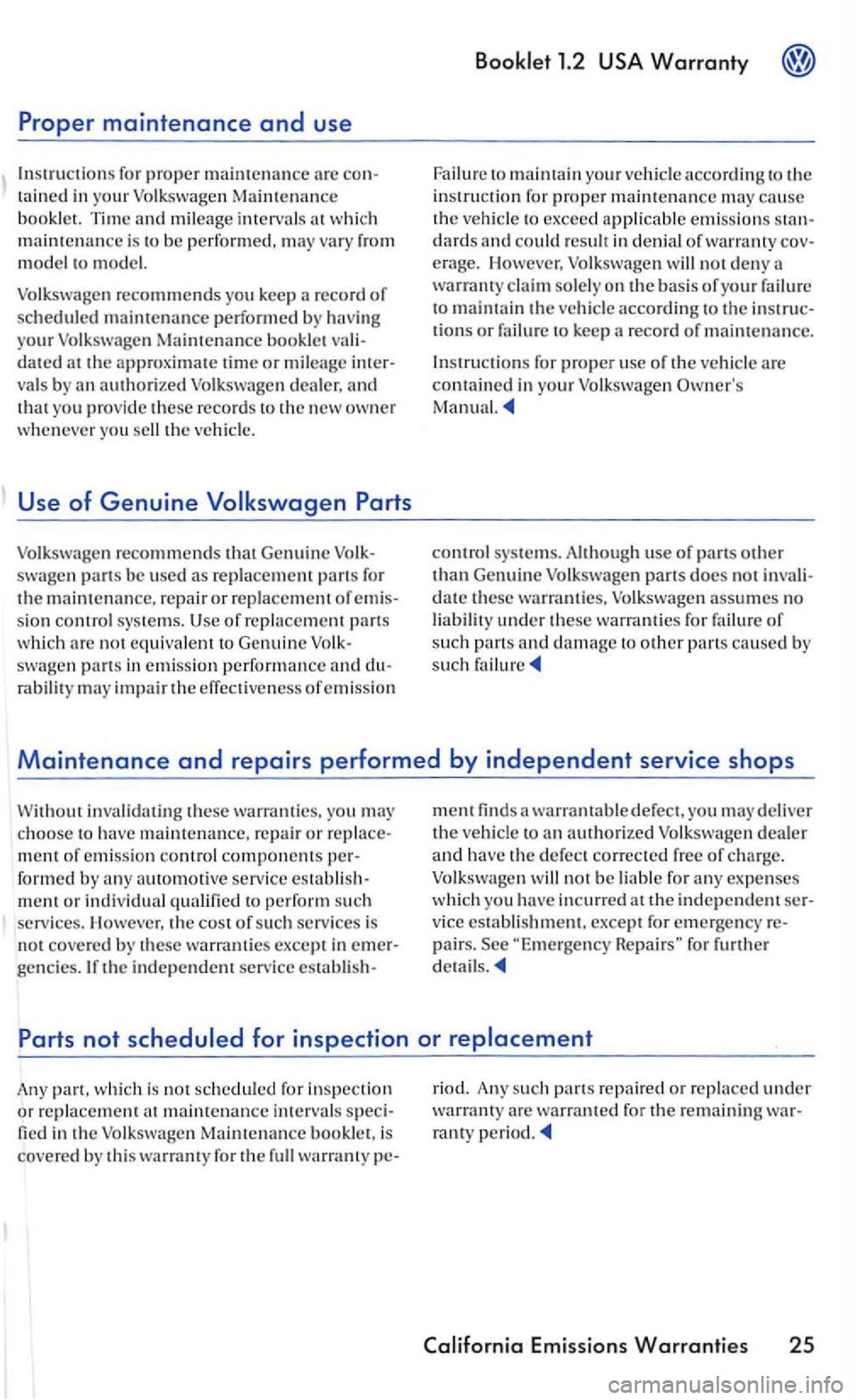 VOLKSWAGEN GOLF 2005 Manual PDF Proper maintenance and use
for proper
Time a nd milea ge intervals whic h mainten an ce is to be perfor med, may vary from
model to model.
Volkswagen recommends you keep a record of
sch VOLKSWAGEN GOLF 2005 Manual PDF Proper maintenance and use
for proper
Time a nd milea ge intervals whic h mainten an ce is to be perfor med, may vary from
model to model.
Volkswagen recommends you keep a record of
sch