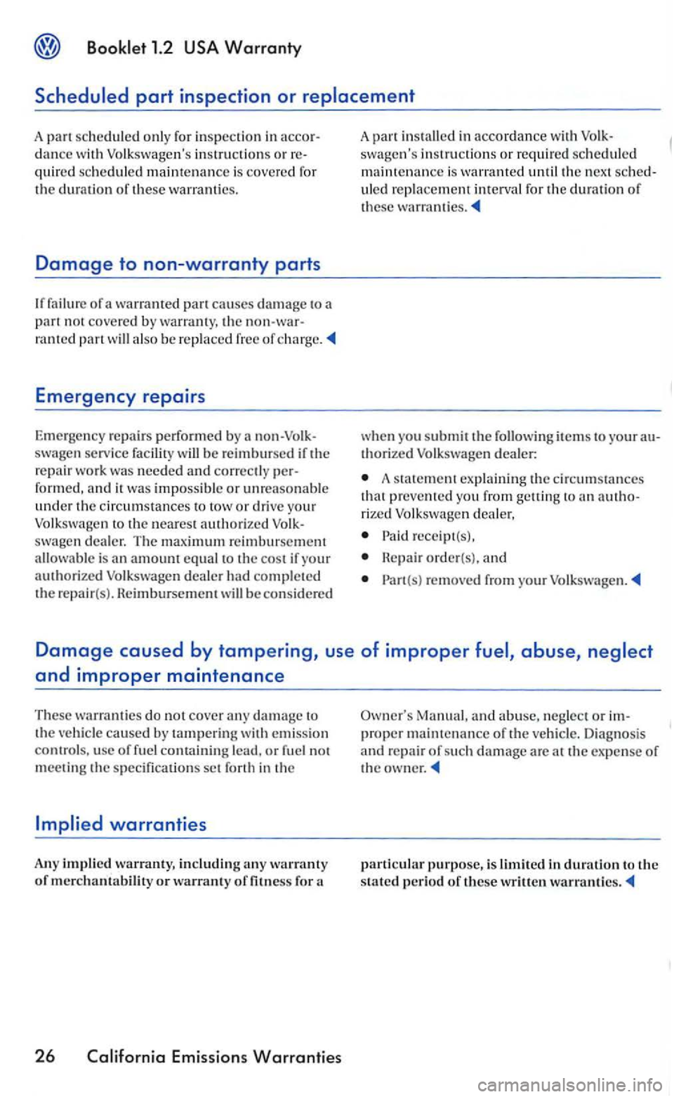 VOLKSWAGEN GOLF 2005 Manual PDF Booklet 1.2
A part scheduled only for inspection in dance wit h Volkswagens instructions or quired scheduled main tenance is covered for the duration of these warra nties.
Damage to non-warranty VOLKSWAGEN GOLF 2005 Manual PDF Booklet 1.2
A part scheduled only for inspection in dance wit h Volkswagens instructions or quired scheduled main tenance is covered for the duration of these warra nties.
Damage to non-warranty