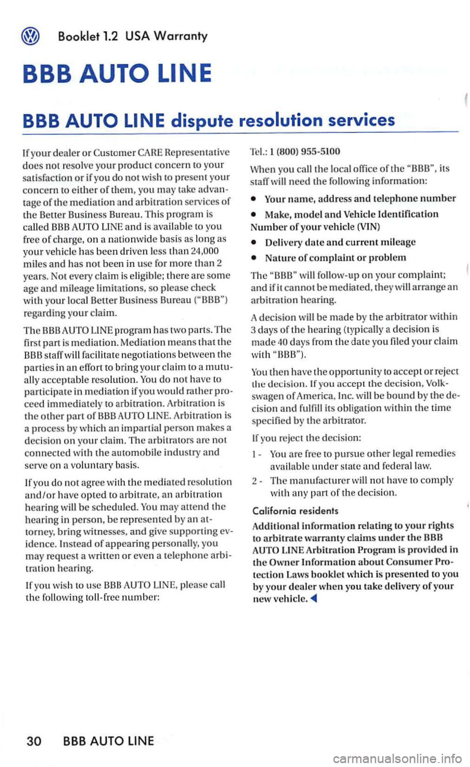VOLKSWAGEN GOLF 2005 Manual Online Booklet 1.2 
docs not resolve your produc t concern to  your satisfaction or if you do not wis h t o present your concern to  either of them, you may take advan­tage of the mediation and arbitration 