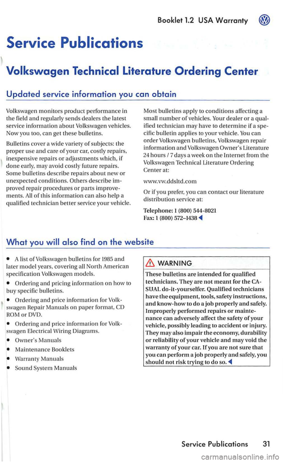 VOLKSWAGEN GOLF 2005 Manual Online and regularly  sends dealers the latest 
serv ice information about Volkswagen vehicles. 
Now  you too.  can get these bulletin s. 
cover w id e of your car,  costly  repairs. 
inexp en sive repairs o