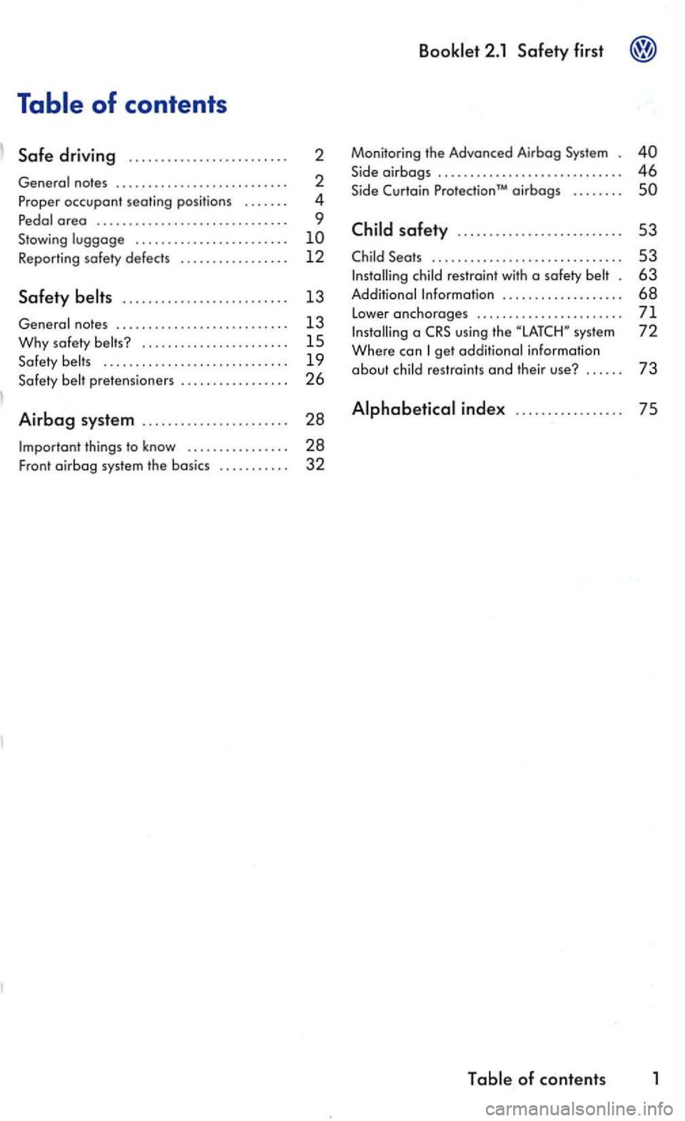 VOLKSWAGEN GOLF 2005 Manual Online driving ........................ . 
occupant seating  positions  ...... . 
a  reo .............................. 
Stowing ....................... . 
Reporting  safety defects 
............... . . 
...
