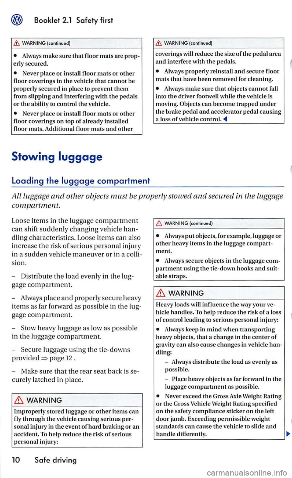 VOLKSWAGEN GOLF 2005 Owners Manual Always make sure that floor mats are erly secured.
Never place or install floor mats or other floor coverings in the vehicle that cannot be properly secured in place to prevent them
from slipp VOLKSWAGEN GOLF 2005 Owners Manual Always make sure that floor mats are erly secured.
Never place or install floor mats or other floor coverings in the vehicle that cannot be properly secured in place to prevent them
from slipp