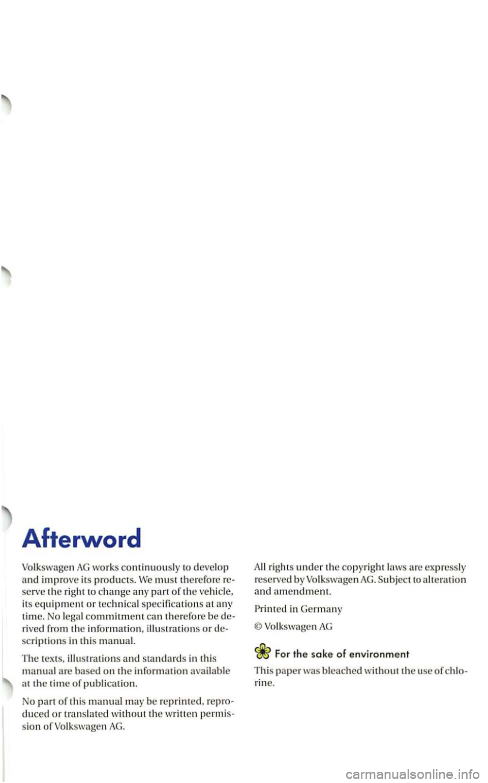 VOLKSWAGEN GOLF 2004 User Guide Afterword
AG works continuously to dev elop
and improve its products. We must the re fore
time. N o lega l commitment c an therefore be
scriptio ns in this manual.
Th e tex t
s, illustrati VOLKSWAGEN GOLF 2004 User Guide Afterword
AG works continuously to dev elop
and improve its products. We must the re fore
time. N o lega l commitment c an therefore be
scriptio ns in this manual.
Th e tex t
s, illustrati