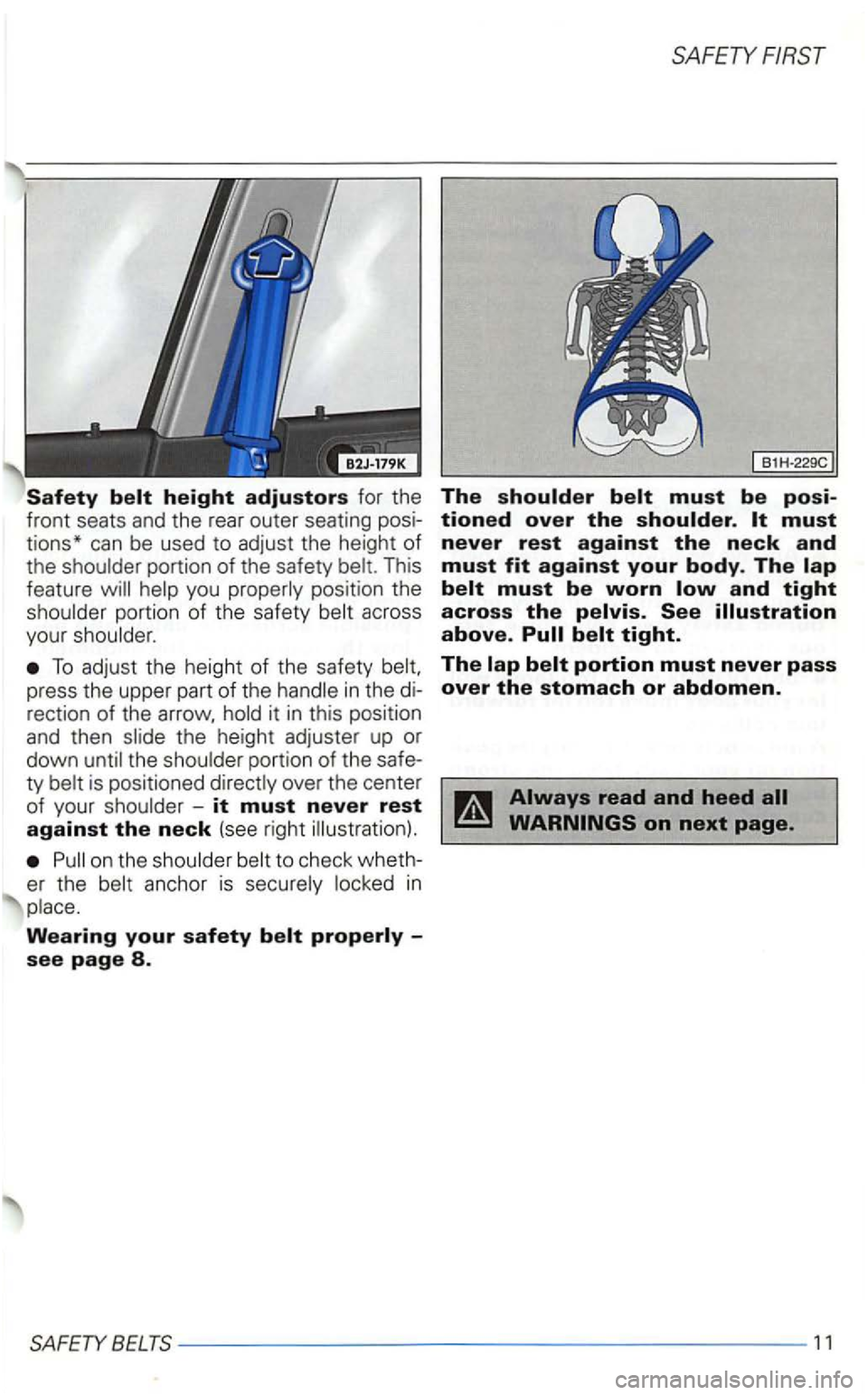 VOLKSWAGEN GOLF 2003  Owners Manual Safety 
This 
feature 
you por tion of the  safety across 
you r 
To adjust  th e  height of the  safety 
press  the  uppe r part of  th e 
the  height  adjuster  up or 
down the 
on the to  ch eck  w