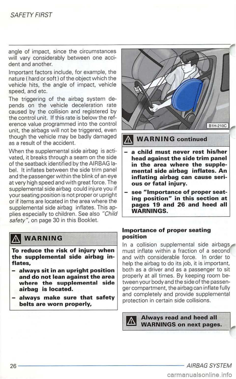 VOLKSWAGEN GOLF 2003  Owners Manual dent and another. 
hits,  the 
pends on the 
and registered  by 
the u nit. the erence 
unit,  the airbags 
damaged 
as a of the accident. 
When  the 
side 
airbag is 
-
in this section at pages 19 an