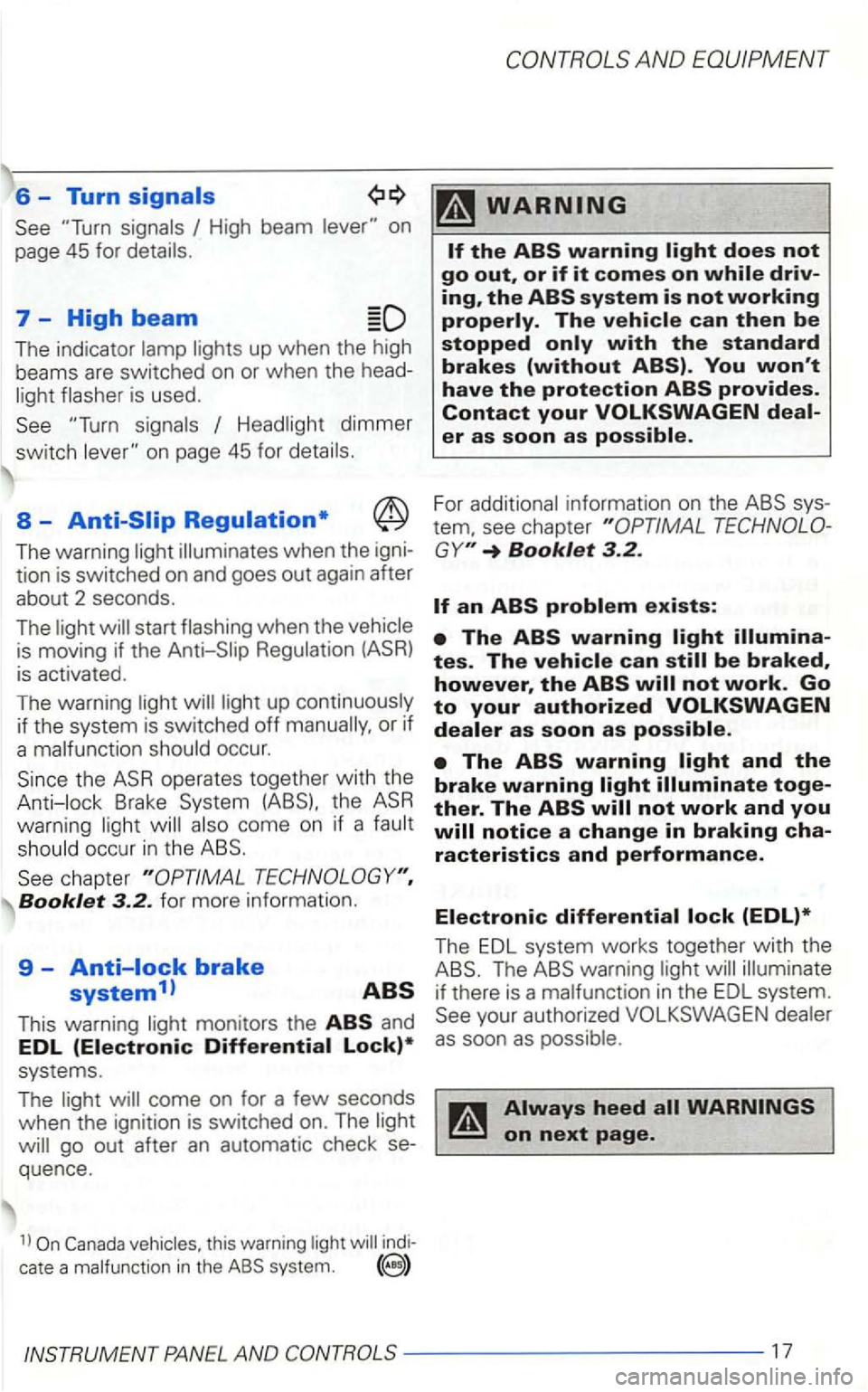 VOLKSWAGEN GOLF 2003  Owners Manual 6 -Turn 
on 
page 
45 for 
7  -High beam 
The indicator 
is  used. 
dimmer 
switch 
8-
The  warning when  the 
tion is switched  on and  goes  out again  after 
about  2 seconds. 
The 
start is  movin