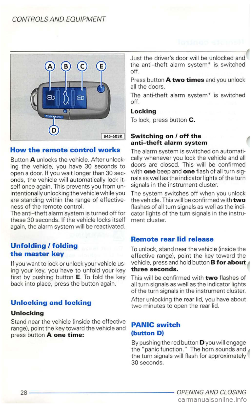VOLKSWAGEN GOLF 2003  Owners Manual How the remote control works 
Button A After 
you wait 
the 
The anti-theft the 
the 
or your 
ing your your  key 
first  by pushing  button 
E. To 
press  button C. 
Switching on I off the 
anti-thef