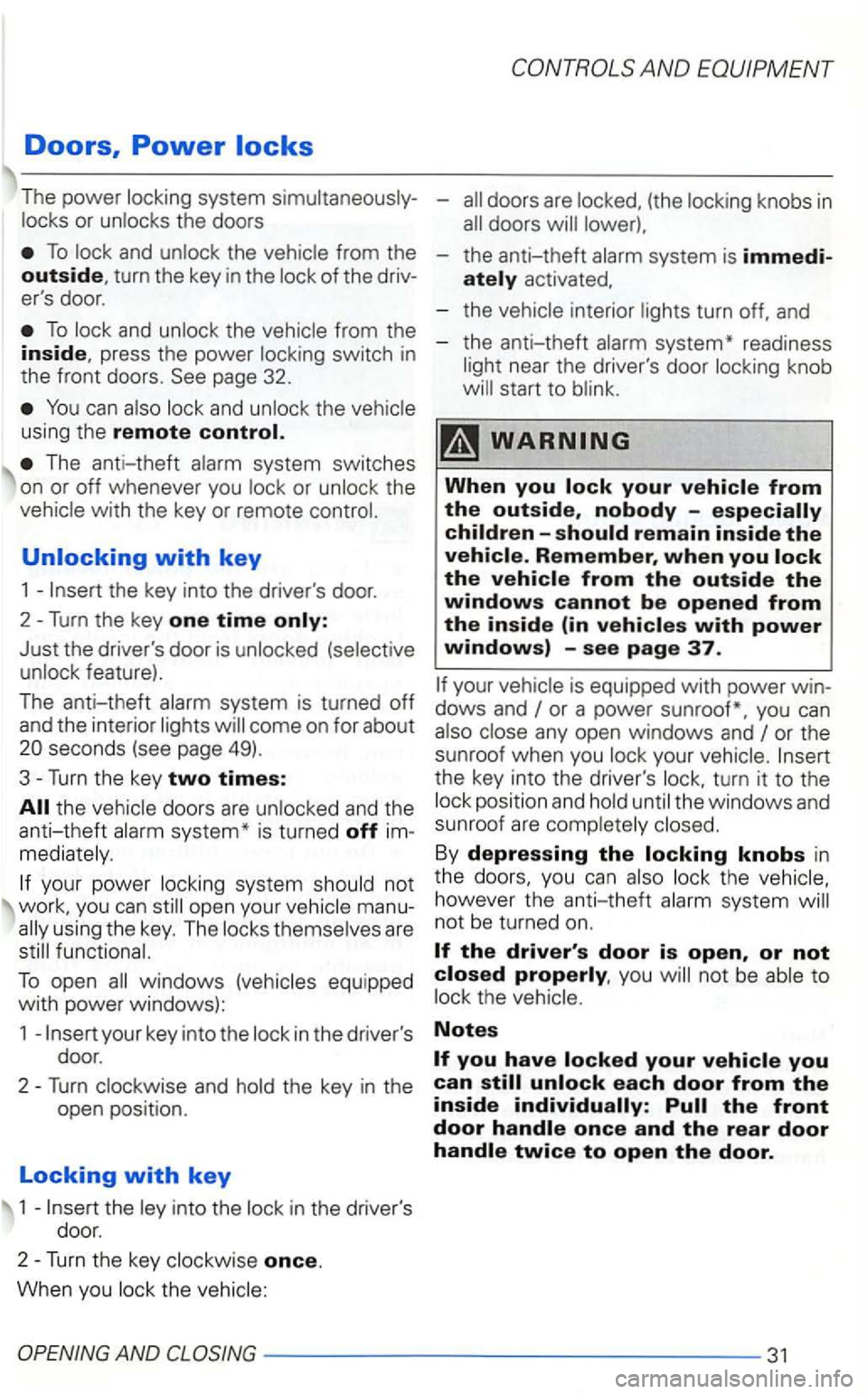 VOLKSWAGEN GOLF 2003  Owners Manual Doors, Power 
The power 
To 
To from  the inside, press  the power page 32. 
You can and using the remote control. 
The  anti-theft 
whenever  you the 
Just the  drivers  door is 
system is turned of