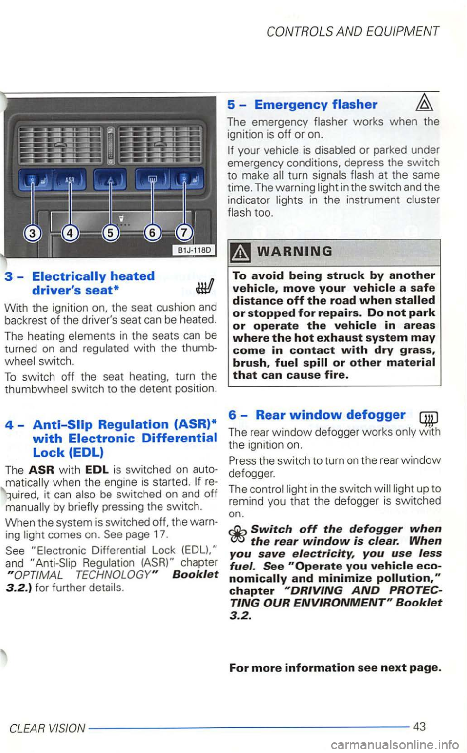 VOLKSWAGEN GOLF 2003  Owners Manual 3-
With  the ignition 
with EDL is switched  on auto­
by briefly  pressing  the switch. 
When  the system  is switched 
and 
AND EQUIPMENT 
5  -Emergency 
The  emergency  flasher works when the 
igni