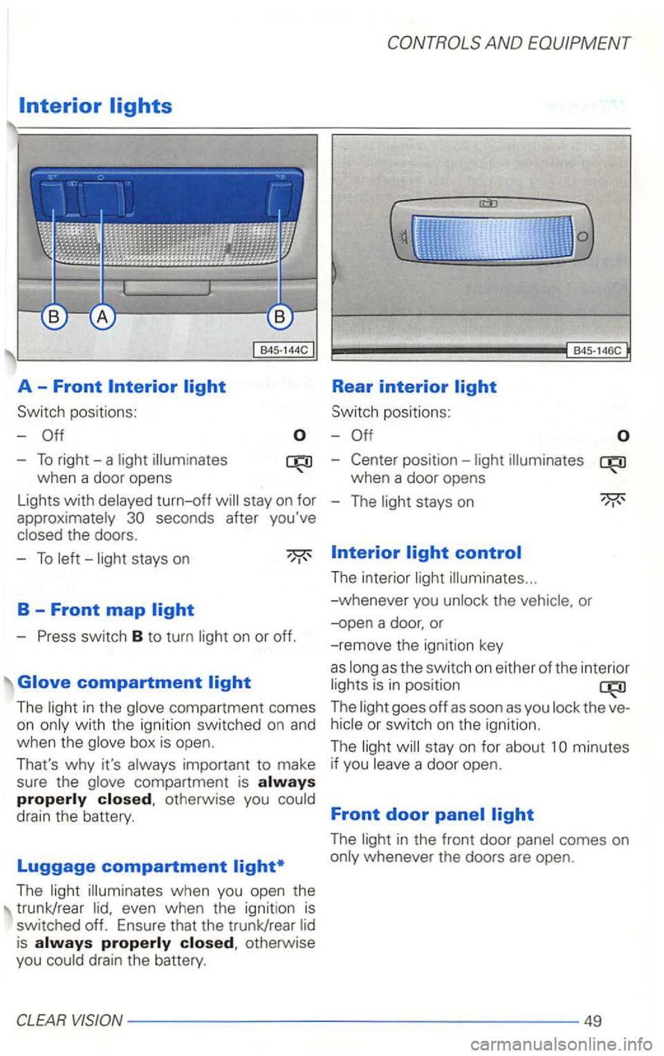 VOLKSWAGEN GOLF 2003  Owners Manual Switch positions: 
-
-To right-a 
Lights with turn-off 
Sw itch  positions : 
-
-
when  a door  opens 
-
The s tays on 
-To stays  on 
-
The in  the 
impor tant to make 
sure  the 
compartment  is oth