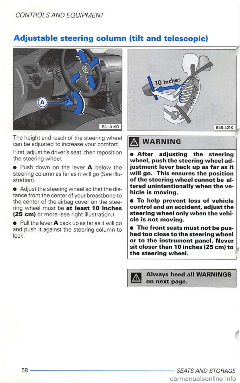 VOLKSWAGEN GOLF 2003  Owners Manual The height  and reach of the steering 
Push  down  on the A 
Adjust  the steering 
A back  up as far as it go 
and  push  it  against  the steering 
B4S-42 1K 
This ensures the position of the steerin