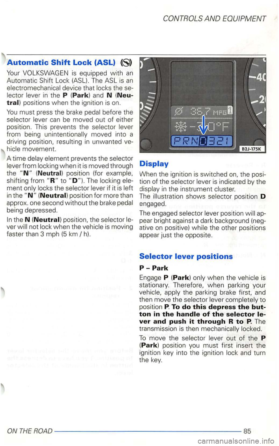 VOLKSWAGEN GOLF 2003  Owners Manual Automatic 
Lock The 
to The locki ng  ele­
ment  only locks  the selector  lever if it is left 
in the 
h). 
AND 
When  the ignition  is switched 
THE ROAD-------------------85  