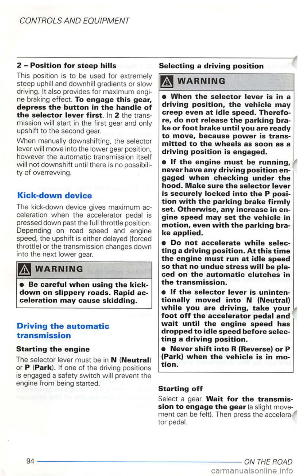 VOLKSWAGEN GOLF 2003 Owners Manual AN D
2 -Position for steep
This position is to be used for extremely
steep uphill and downhill gradie.nts or
driving. also provides for engiÂ
ne braking effect. To engage
2 th e trans VOLKSWAGEN GOLF 2003 Owners Manual AN D
2 -Position for steep
This position is to be used for extremely
steep uphill and downhill gradie.nts or
driving. also provides for engiÂ
ne braking effect. To engage
2 th e transÂ