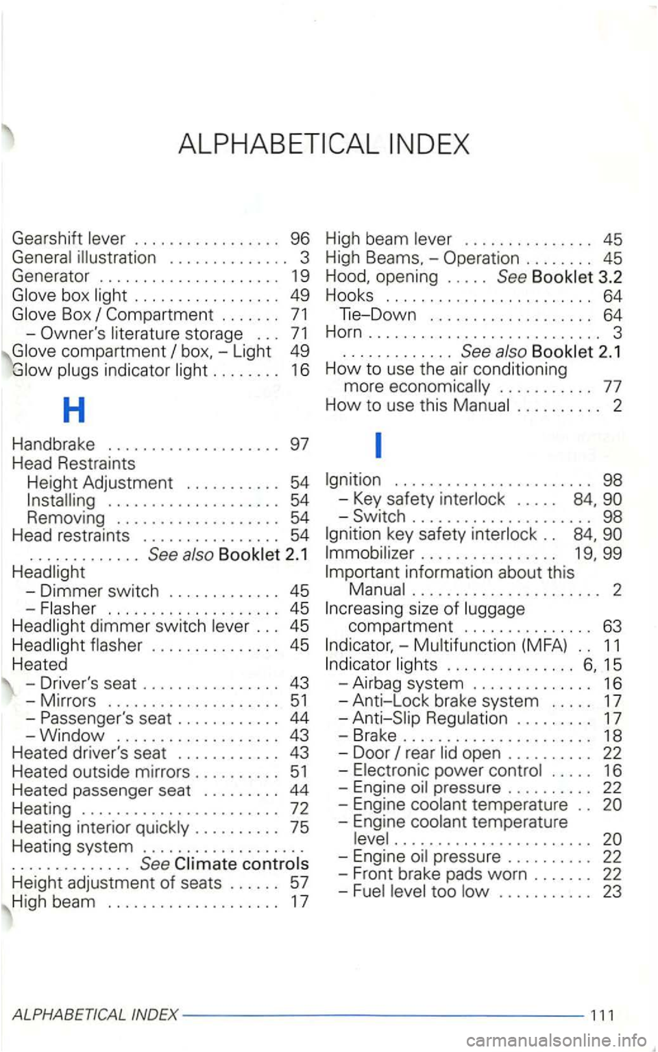 VOLKSWAGEN GOLF 2003  Owners Manual Gearshift lever . . . . . . . . . .  . . . . . . .  96 
General  illustration  . . . .  . . . . . . . . . .  3 
Generato r  . . . .  . . . . . . . . .  . . . . . . . .  19 
Glove  box light  . . . . .