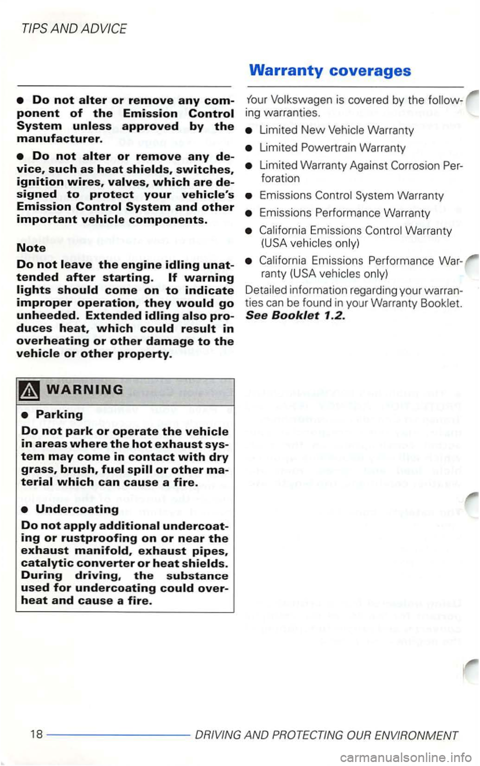 VOLKSWAGEN GOLF 2003  Owners Manual is covered  by the 
Limited New 
Limited 
Limited  Warranty  Against foration 
signed to protect your Emissions System Warranty Emission Wa rranty 
Warranty 
(USA 
information  regarding your warran­