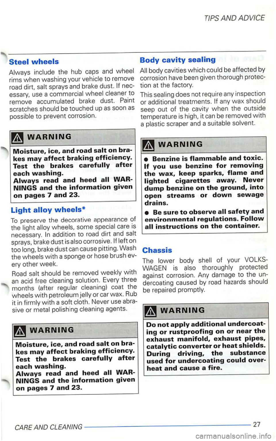 VOLKSWAGEN GOLF 2003 Owners Manual the hub caps an d
sprays and brake dust. nec
essary, use a to
remove brake dust. be touched up as soon as
Moisture, ice, and road
To preserve the decorative appearance of the some care VOLKSWAGEN GOLF 2003 Owners Manual the hub caps an d
sprays and brake dust. nec
essary, use a to
remove brake dust. be touched up as soon as
Moisture, ice, and road
To preserve the decorative appearance of the some care