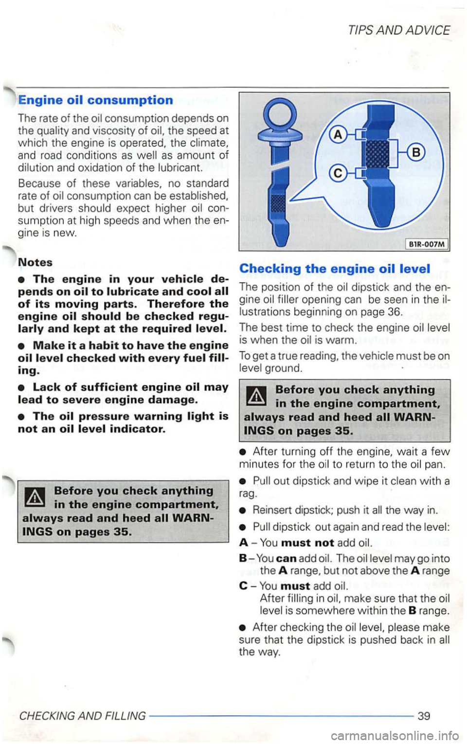VOLKSWAGEN GOLF 2003 Owners Manual Engine
and oxidation of the
gine is new.
Notes
AND ADVICE
Checking the engine
The position of the
is when the
After turn ing off the pan.
Reinsert dipstick; push it the way in.
A -You m VOLKSWAGEN GOLF 2003 Owners Manual Engine
and oxidation of the
gine is new.
Notes
AND ADVICE
Checking the engine
The position of the
is when the
After turn ing off the pan.
Reinsert dipstick; push it the way in.
A -You m
