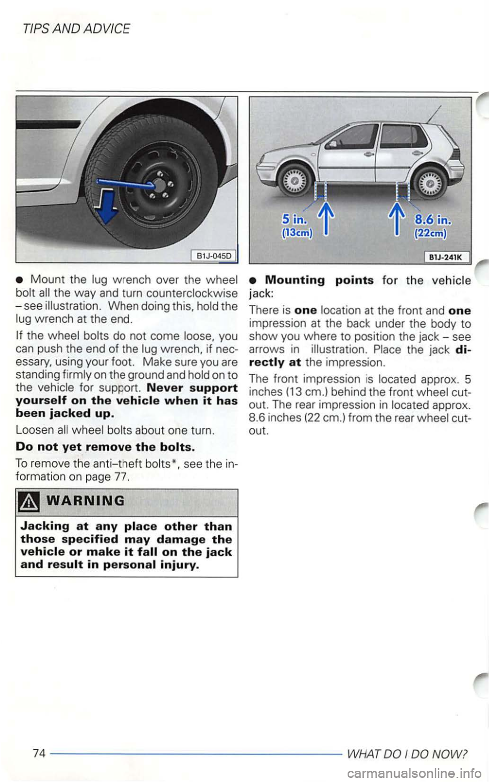 VOLKSWAGEN GOLF 2003  Owners Manual Mount the 
-see the 
the 
wrench, if nec­
essary,  using your foot. Make sure you are 
standing 
about  one turn. 
Do not yet remove the 
To remove the anti-theft see the in­
formation  on page  77.