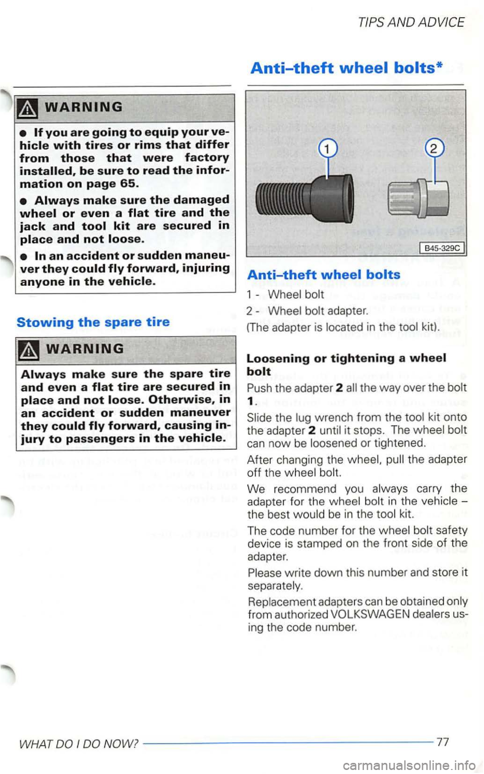 VOLKSWAGEN GOLF 2003  Owners Manual Otherwise, in an accident or sudden maneuver 
they 
AND 
Anti-theft wheel bolts* 
Anti-theft 
1 - Wheel  bolt 
2 - Wheel  bolt adapter . 
B45-329C 
(T he adapter  is located  in the  tool  kit). 
Loos