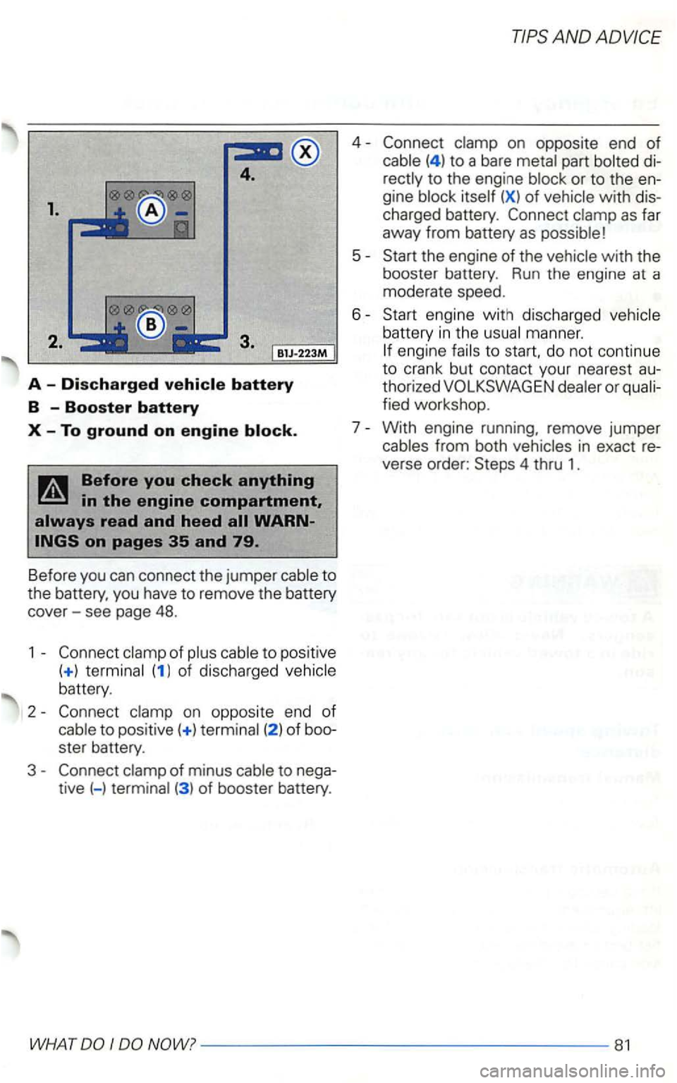 VOLKSWAGEN GOLF 2003  Owners Manual 1. 
B1J-223M 
A  -Discharged 
to 
the battery,  you have  to remove  the battery 
cover-see  page  48. 
1  -
(1 l of discharged 
battery. 
2  -
to positive( +) ster  battery . 
3  -
tive  (-) 
4 -
to 