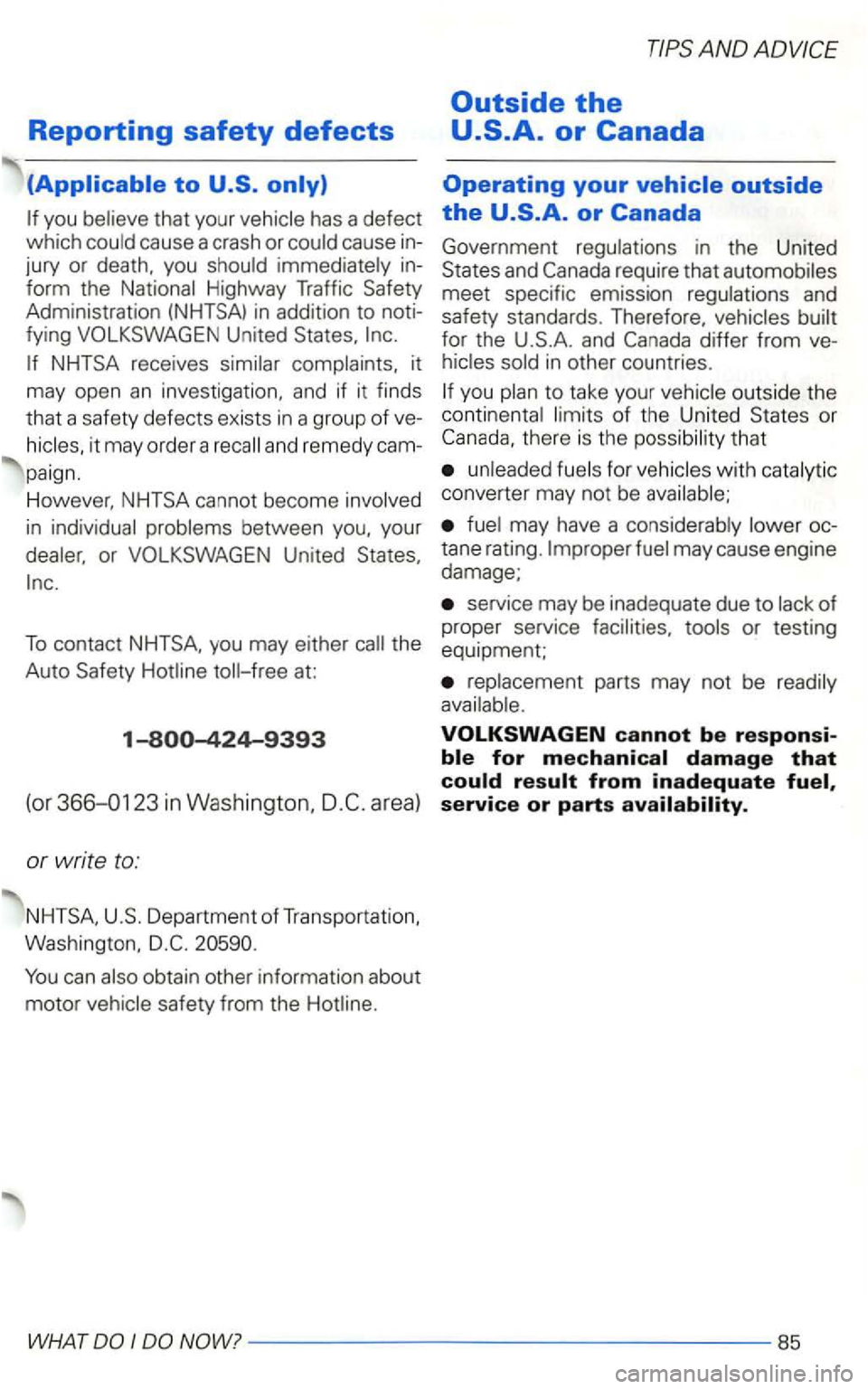 VOLKSWAGEN GOLF 2003  Owners Manual Reporting safety defects 
that your 
cause  a crash  or cause  in­
jury  or death,  you in­
form  the 
in addition  to noti­
fying 
it 
may  open 
an investigation, and if it finds 
t h at  a safet