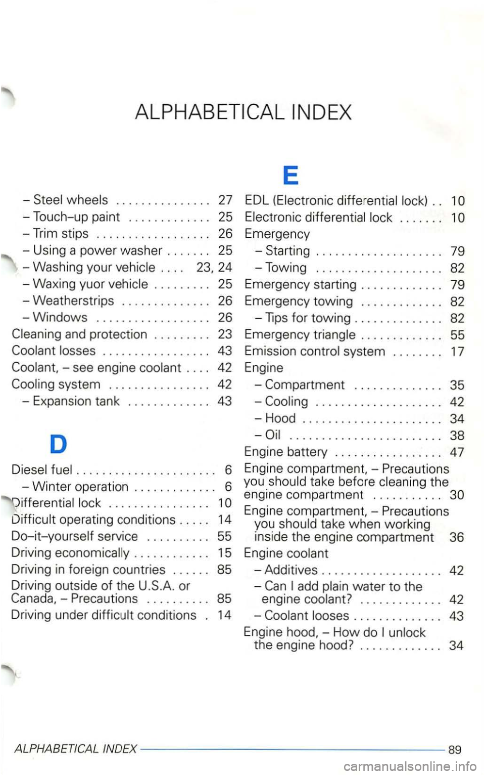 VOLKSWAGEN GOLF 2003 Owners Manual E
-. .
-Touch -up paint . . . . . . . . . . . . . 25 . . . . . . .
. . . .
. . . . . . . . . 25 Emergency starting . . . . . . . . . . . . . 79
- Weatherstrips . . . . . . . . . VOLKSWAGEN GOLF 2003 Owners Manual E
-. .
-Touch -up paint . . . . . . . . . . . . . 25 . . . . . . .
. . . .
. . . . . . . . . 25 Emergency starting . . . . . . . . . . . . . 79
- Weatherstrips . . . . . . . . .