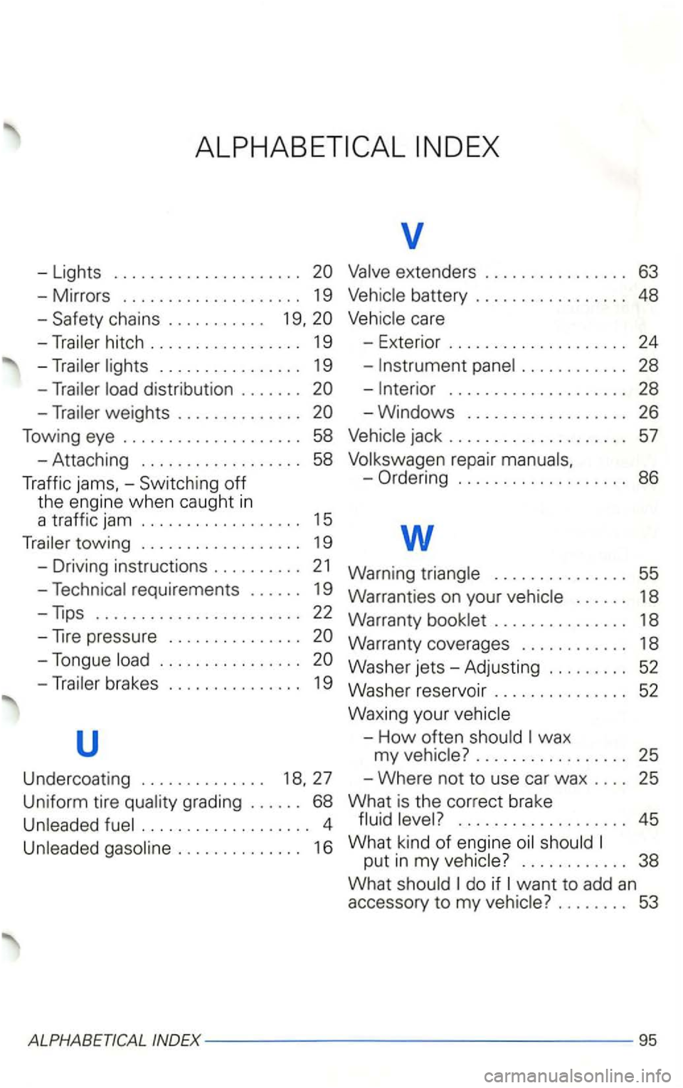 VOLKSWAGEN GOLF 2003 Owners Manual hitch . . . . . . . . . . . . . . . . . 19
-
distribution . . . . . . . 20
v
battery . . . . . . . . . . . . . . . . . 48
. . . . . . . . . . . . 28
-
r epair
Traffic jams. -Switch VOLKSWAGEN GOLF 2003 Owners Manual hitch . . . . . . . . . . . . . . . . . 19
-
distribution . . . . . . . 20
v
battery . . . . . . . . . . . . . . . . . 48
. . . . . . . . . . . . 28
-
r epair
Traffic jams. -Switch