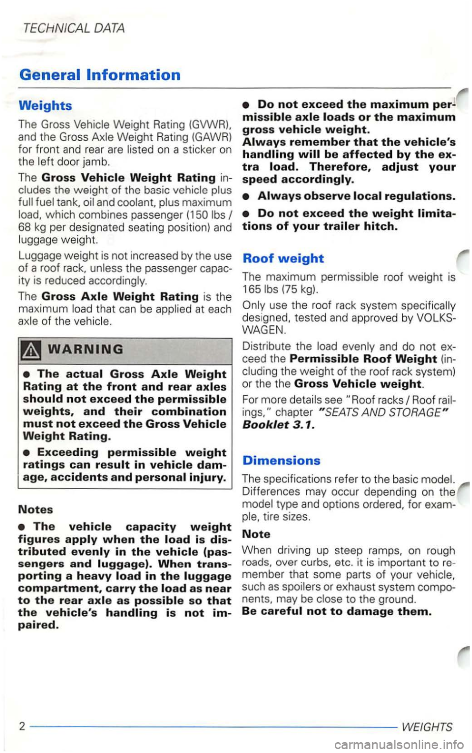 VOLKSWAGEN GOLF 2003 Owners Manual the weight of the basic
68 kg per designated seating position) an d weight.
(75 kg). The Gross Axle Weight Rating is the
maximum
des igned, tested and approv ed by
The actual Gross Axle W VOLKSWAGEN GOLF 2003 Owners Manual the weight of the basic
68 kg per designated seating position) an d weight.
(75 kg). The Gross Axle Weight Rating is the
maximum
des igned, tested and approv ed by
The actual Gross Axle W
