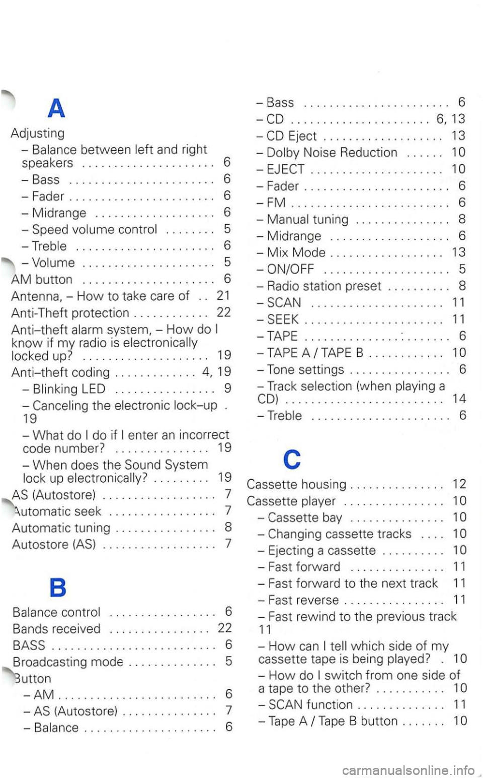 VOLKSWAGEN GOLF 2003 Owners Manual A
Adjusting
. . . . . . . . 5
..................... 5
AM button ..................... 6
Antenna,-How to take care of . . 21
Anti-Theft protection . . . . . . . . . . . . 22
Anti-theft VOLKSWAGEN GOLF 2003 Owners Manual A
Adjusting
. . . . . . . . 5
..................... 5
AM button ..................... 6
Antenna,-How to take care of . . 21
Anti-Theft protection . . . . . . . . . . . . 22
Anti-theft