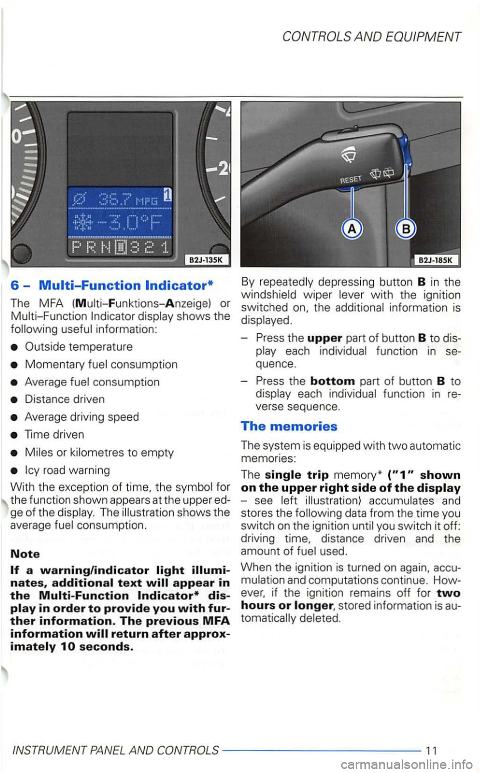 VOLKSWAGEN GOLF 2002  Owners Manual 6 -
The  MFA  (Multi-F unktions- Anzeige)  or shows the 
Outside  temperature 
Momentary consumption 
Average consumption 
Distance  driven 
Average  driving  speed 
or 
The illustration  shows the 
a